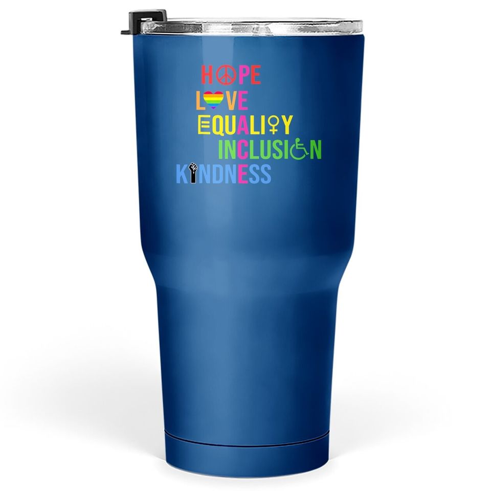 Hope Love Equality Inclusion Kindness Peace Human Rights Tumbler 30 Oz