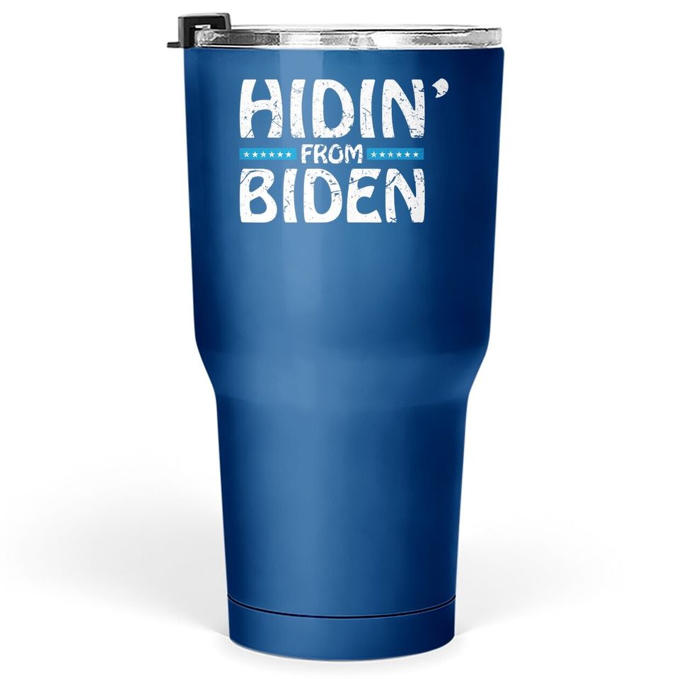Hidin’ From Biden Tumbler 30 Oz Hiding United States President Election