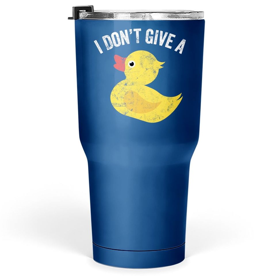 I Don't Give A Duck Distressed Vintage Look Tumbler 30 Oz