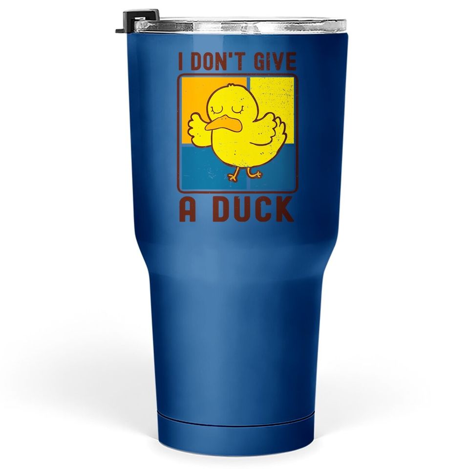 Funny I Don't Give A Duck Tumbler 30 Oz