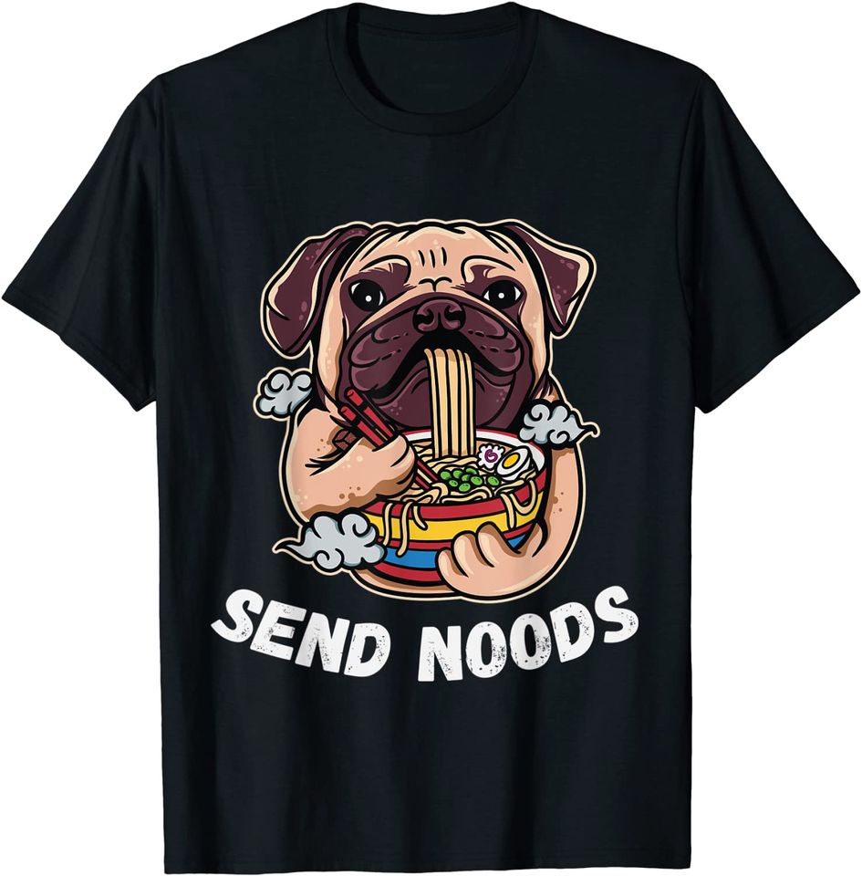 Funny Ramen Noodle Pug Dog - Send Noods T-Shirt