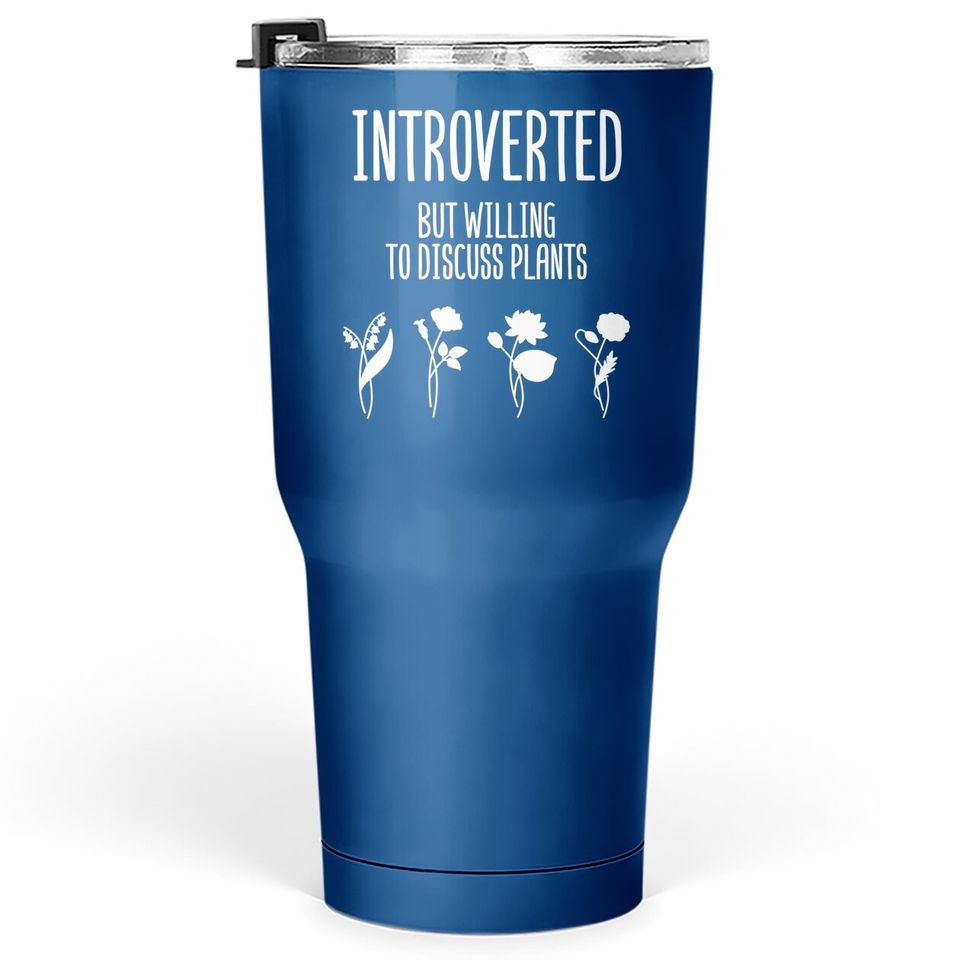 Introverted But Willing To Discuss Plants Gardening Lover Tumbler 30 Oz