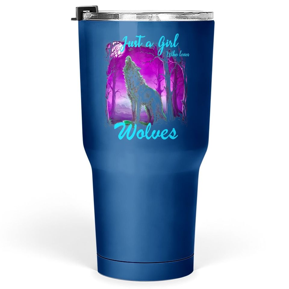 Just A Girl Who Loves Wolves Tumbler 30 Oz