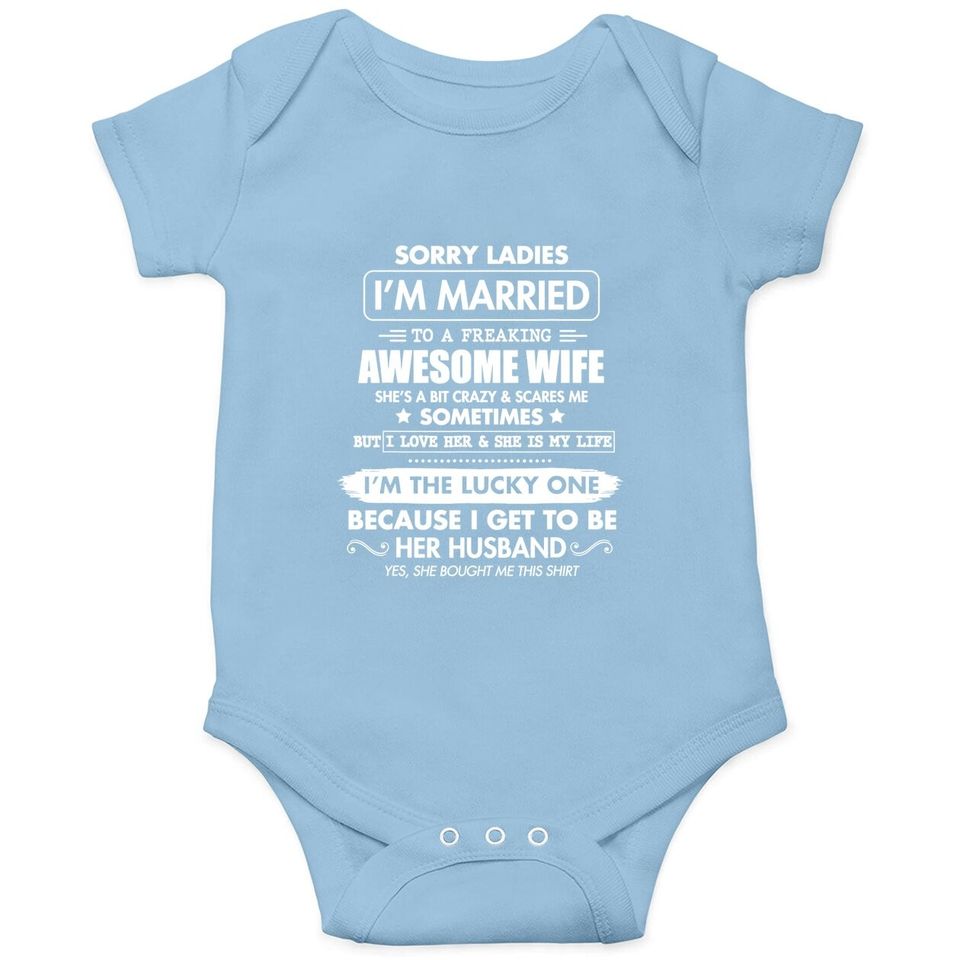 Sorry Ladies I'm Married To A Freaking Awesome Wife Baby Bodysuit Baby Bodysuit