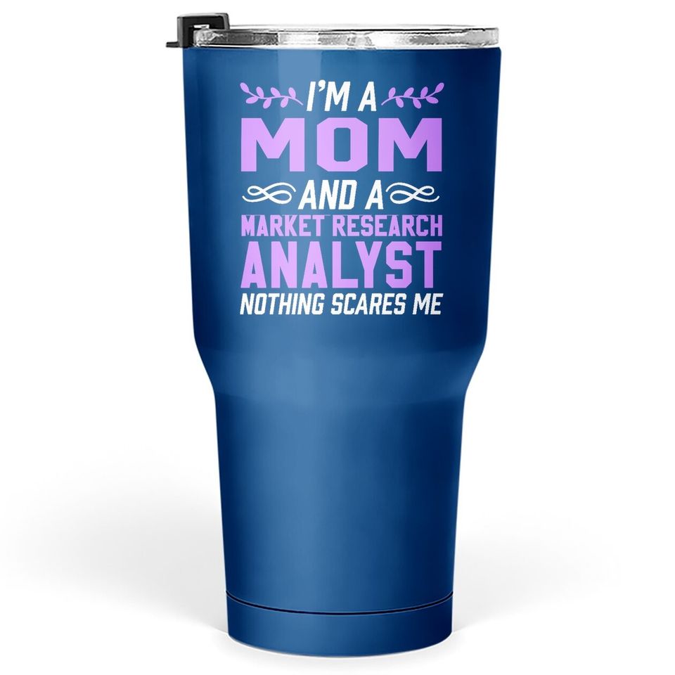 Tumbler 30 Oz Mom And Market Research Analyst Nothing Scares Me