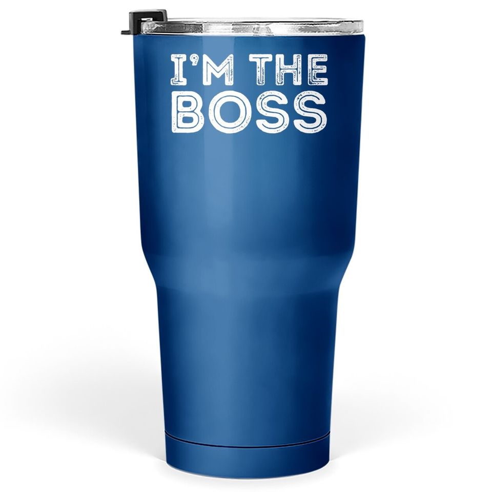 Im The Boss, Boss Day Gift For Manager Or Ceo Tumbler 30 Oz