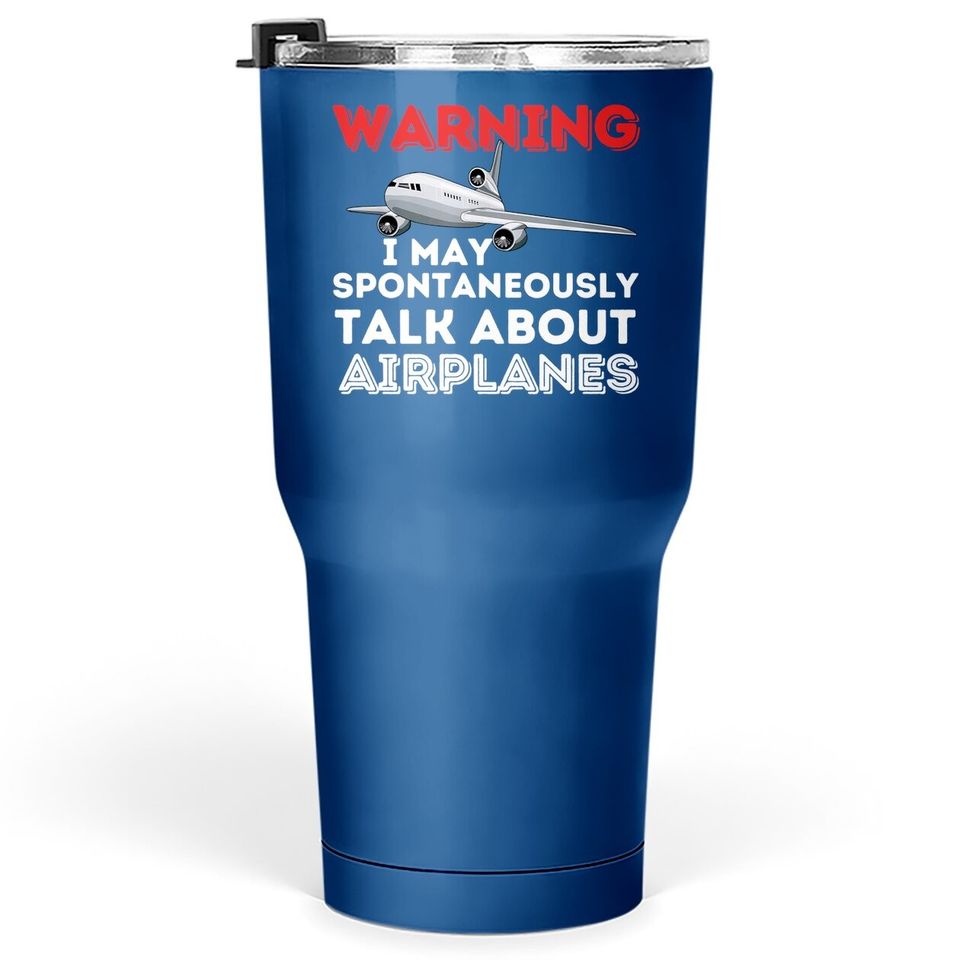 I May Talk About Airplanes - Funny Pilot & Aviation Airplane Tumbler 30 Oz