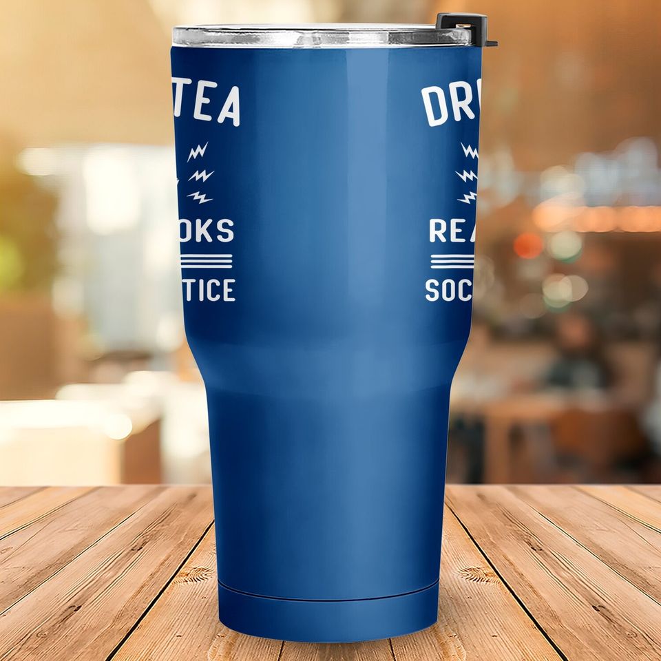 Drink Tea Read Books Fight For Social Justice Tumbler 30 Oz