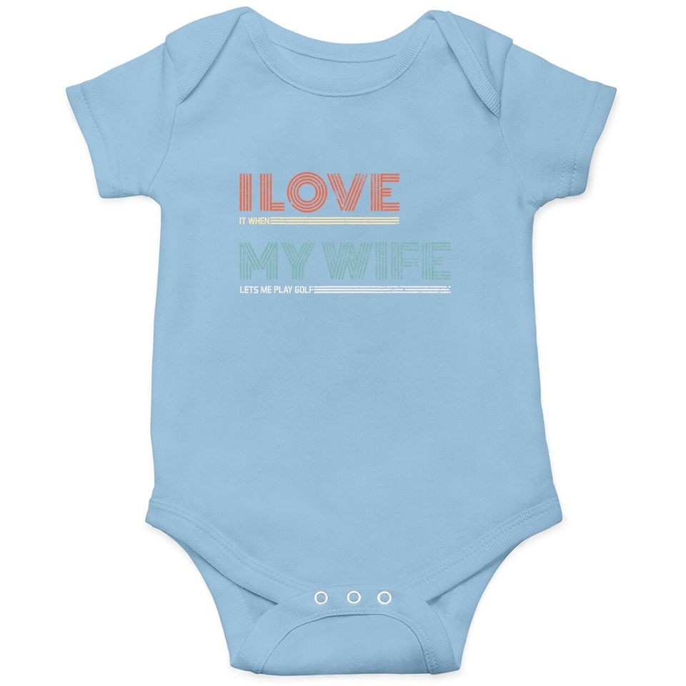 I Love It When My Wife Lets Me Golf Valentines Golfer Funny Baby Bodysuit