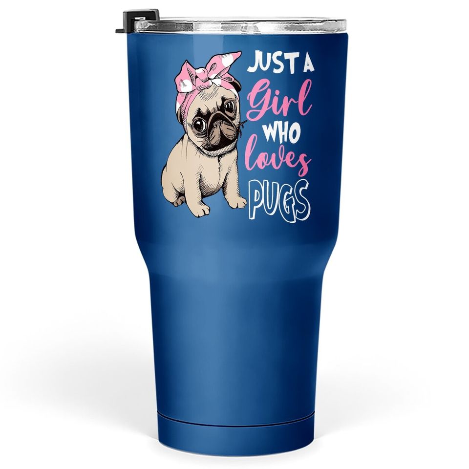 Just A Girl Who Loves Pug Dog Lover Gifts Tumbler 30 Oz