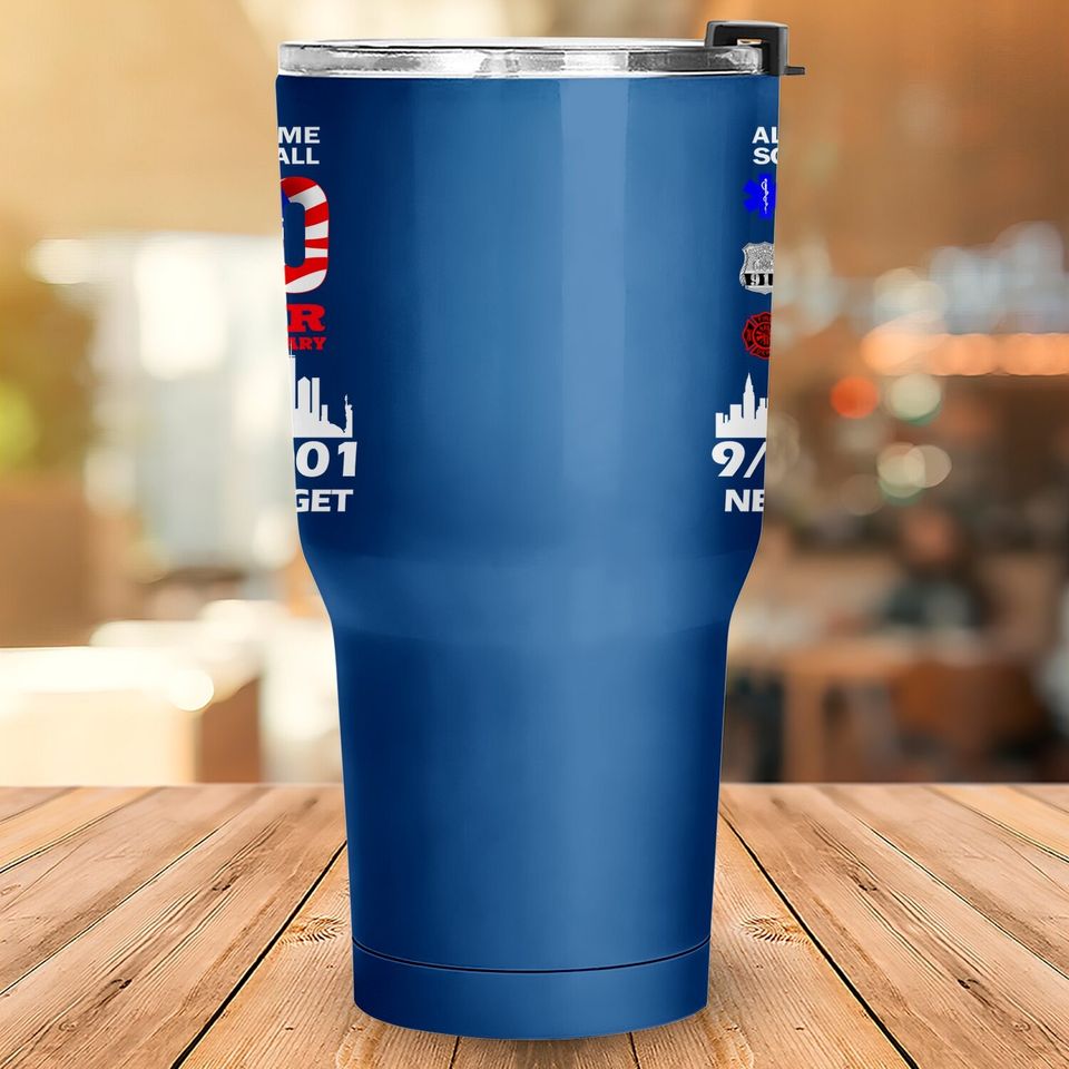 20 Years Anniversary 9 11 Never Forget National Day Tumbler 30 Oz
