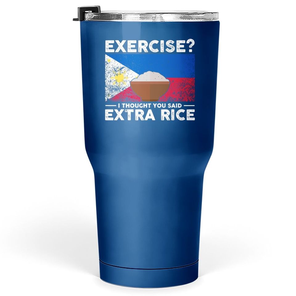 Exercise I Thought You Said Extra Rice Philippines Tumbler 30 Oz