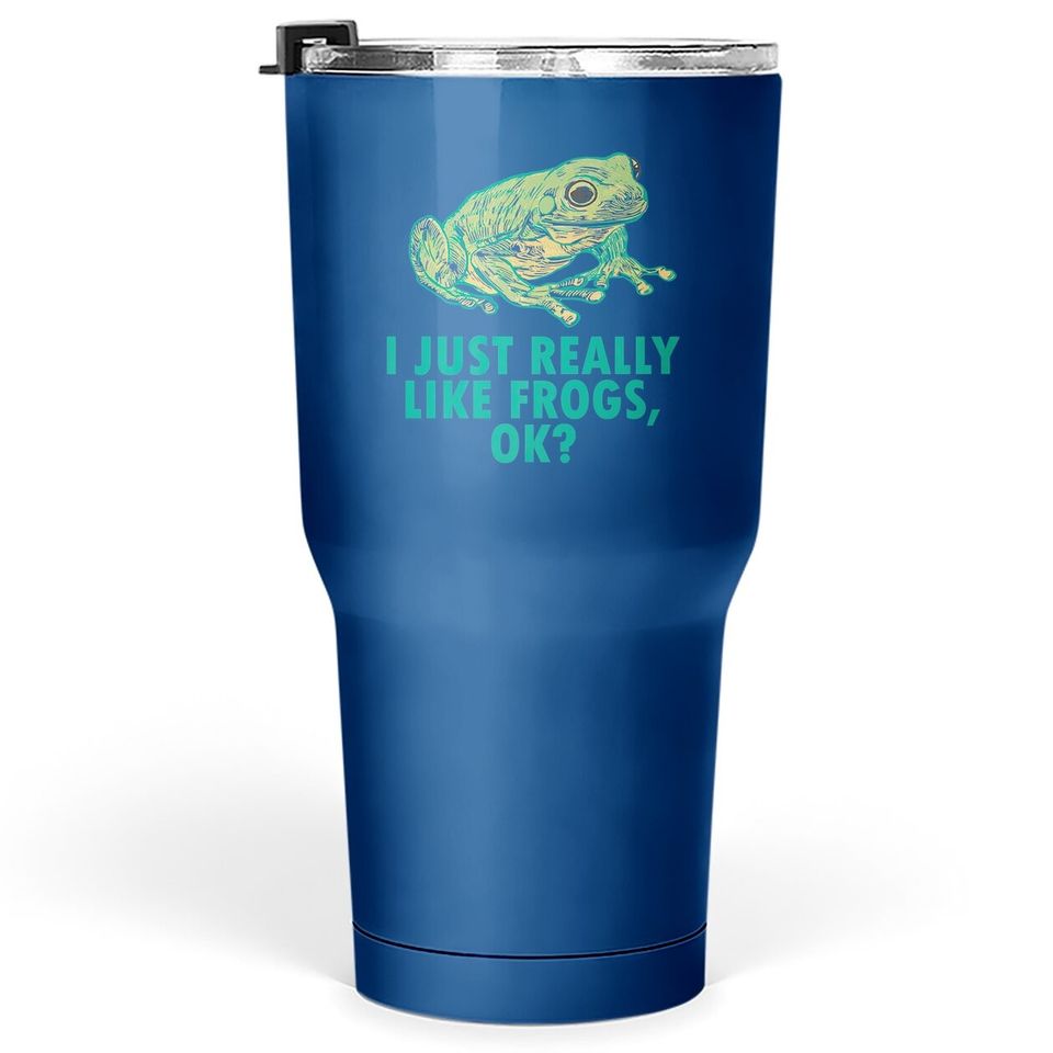 I Just Really Like Frogs Ok Tree Frog Lover Tumbler 30 Oz