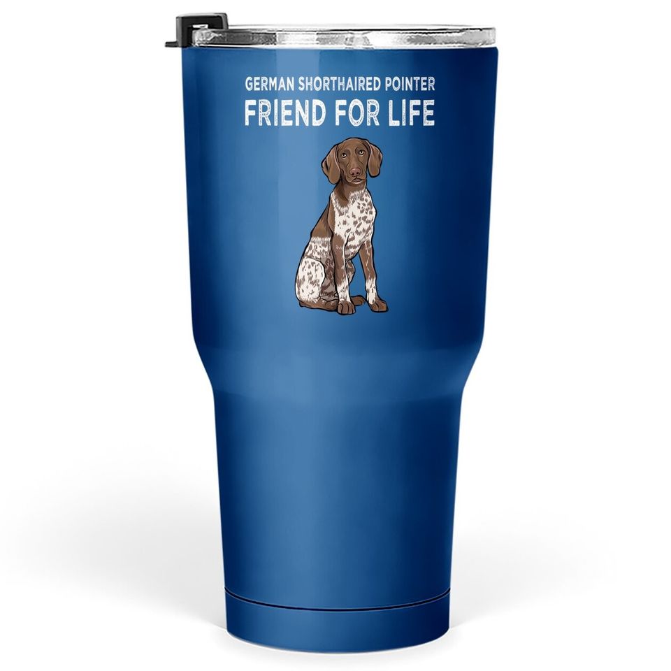 German Shorthaired Pointer Friend For Life Dog Tumbler 30 Oz