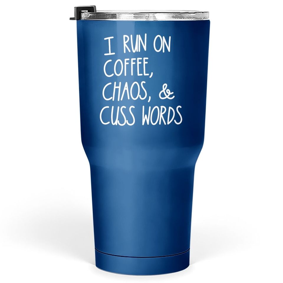 I Run On Coffee Chaos Cuss Words Tumbler 30 Oz