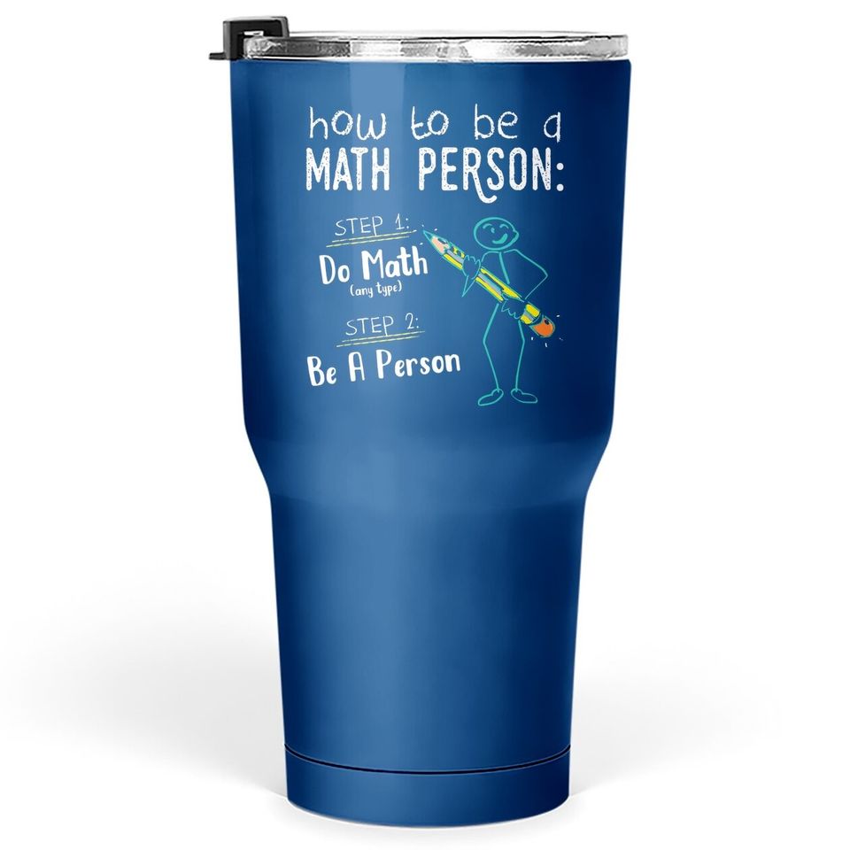 How To Be A Math Person Tumbler 30 Oz