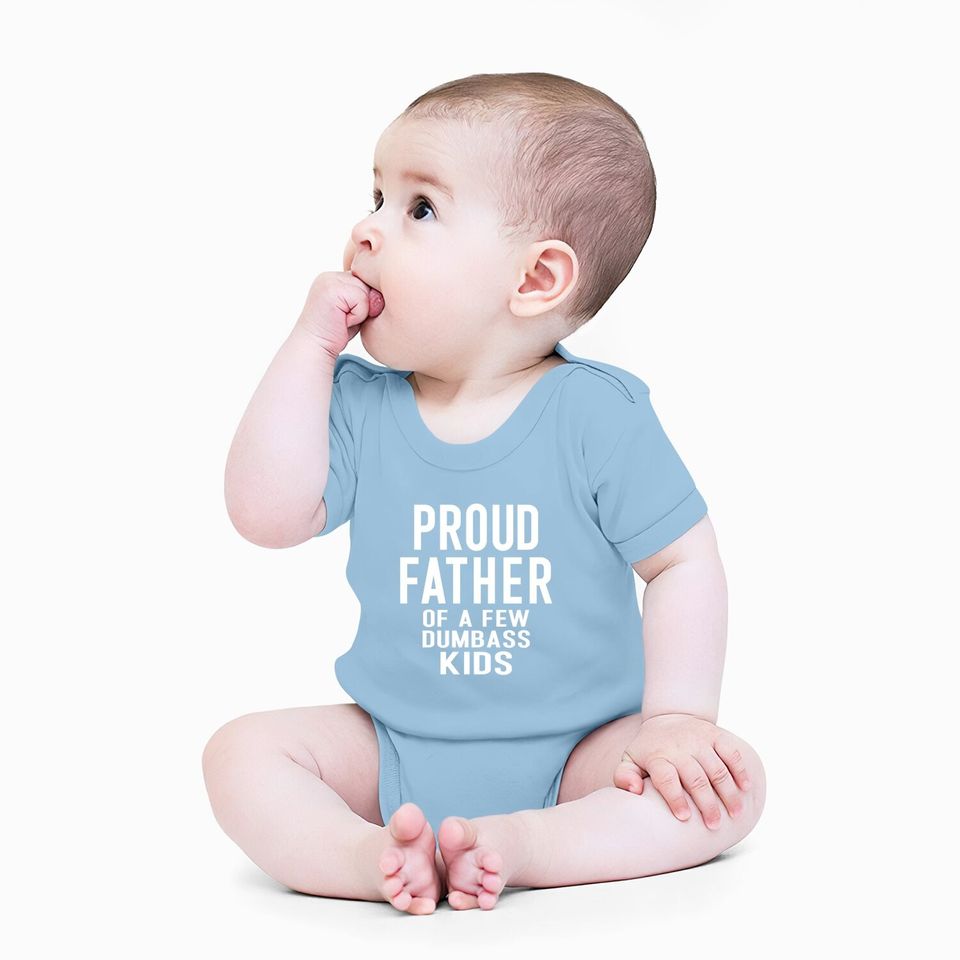 Proud Father Of A Few Dumbass Baby Bodysuit