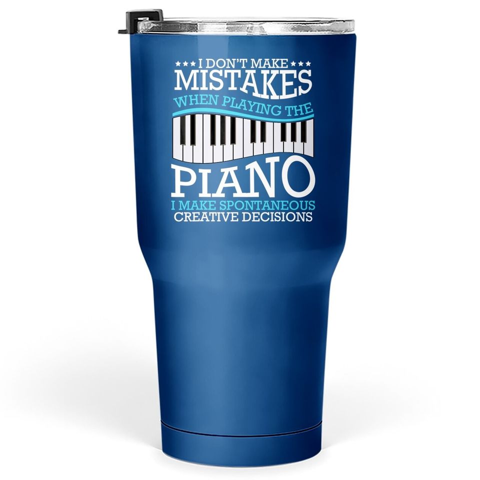 I Don't Make Mistakes Piano Pianist Music Instrument Tumbler 30 Oz