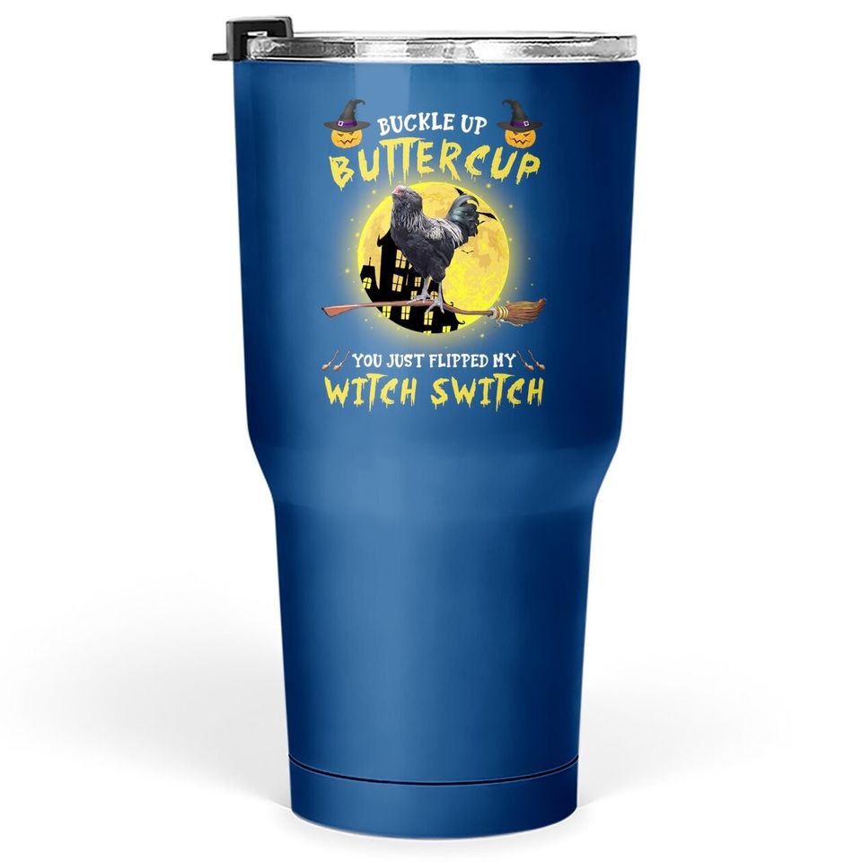 Buckle Up Buttercup Chicken You Just Flipped My Witch Switch Tumbler 30 Oz
