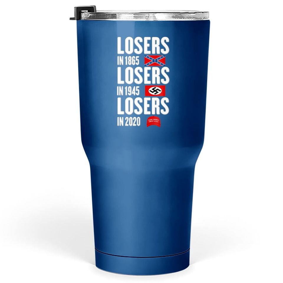 Losers In 1865 Losers In 1945 Losers In 2020 Tumbler 30 Oz