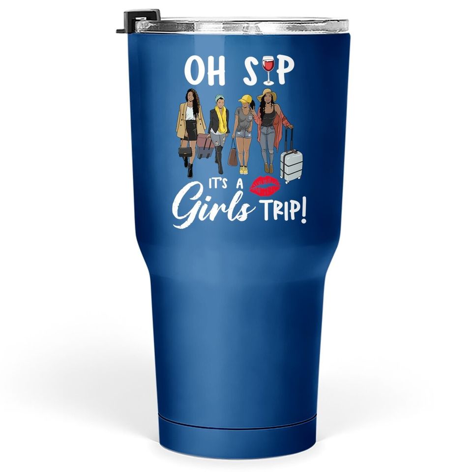 Sips And Trips Oh Sip It's A Girls Trip Wine Party Black Queen Tumbler 30 Oz