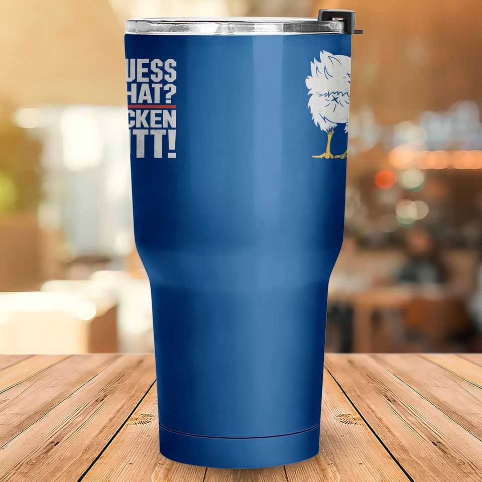Funny Guess What Chicken Butt Tumbler 30 Oz