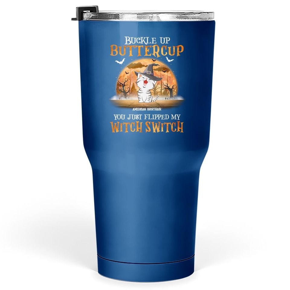 Buckle Up Buttercup You Just Flipped Up My Witch Switch Classic Tumbler 30 Oz