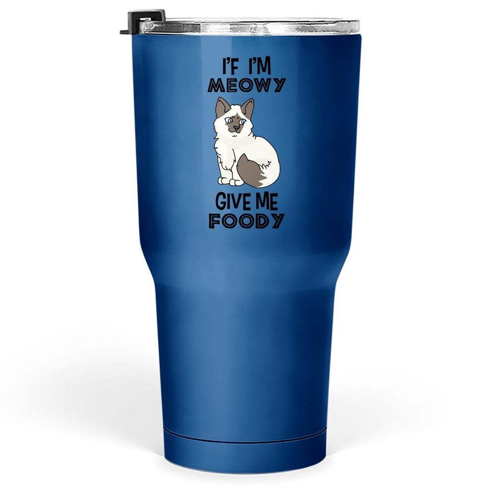 If I'm Meowy Give Me Foody Classic Tumbler 30 Oz