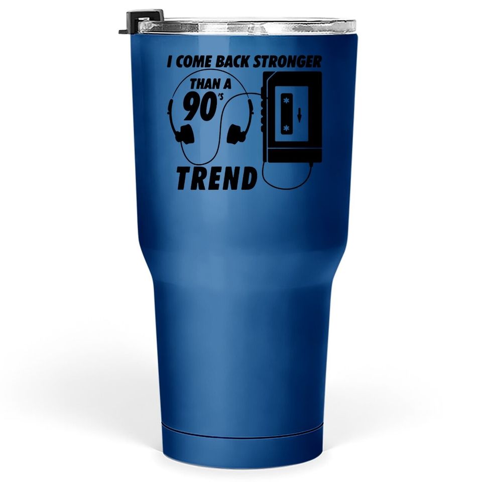 I Come Back Stronger Than A 90s Trend Mp3 Tumbler 30 Oz