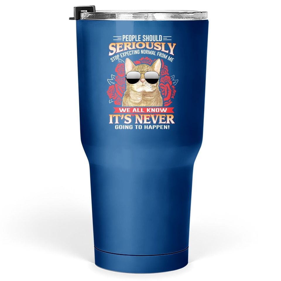 People Should Seriously Stop Expecting - Funny Cat Gift Tumbler 30 Oz