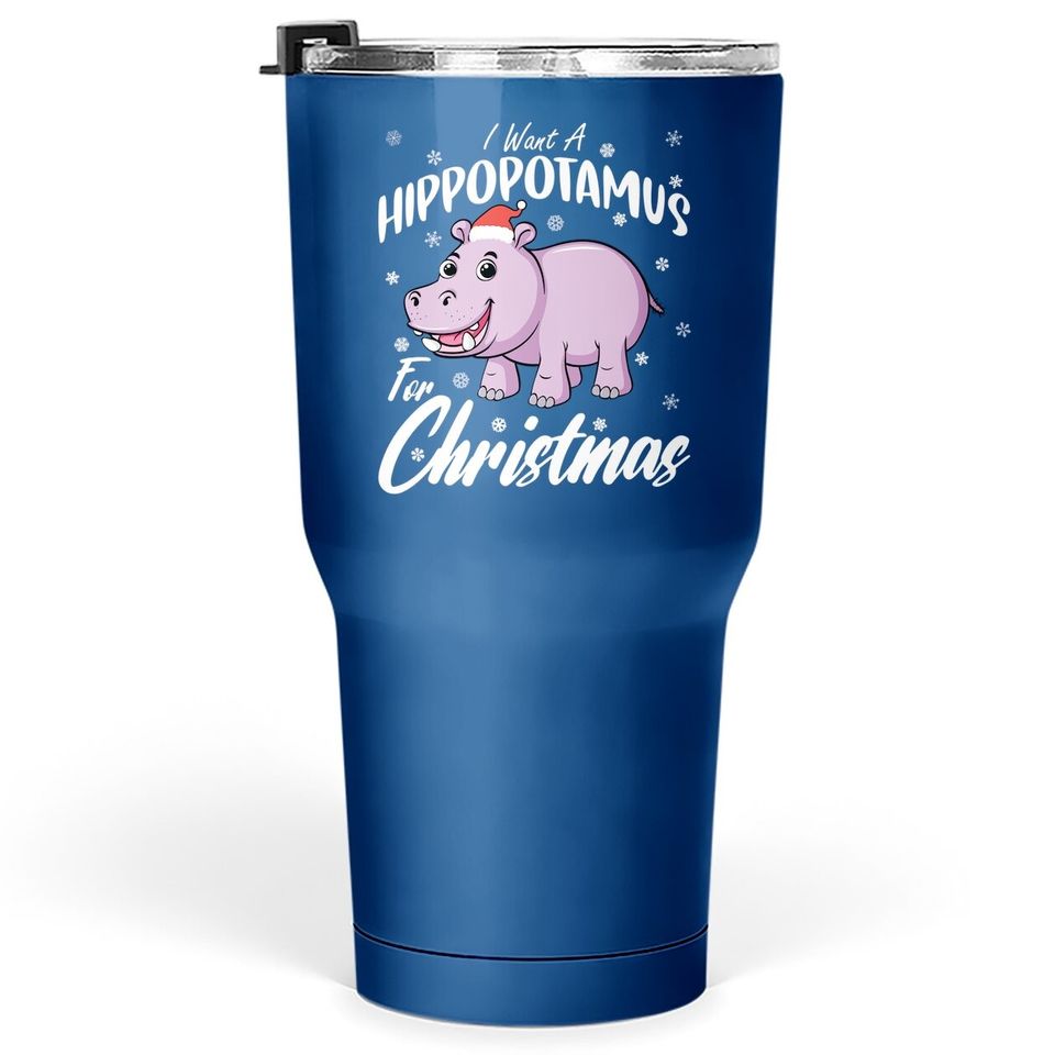 I Want A Hippopotamus For Christmas Tumbler 30 Oz Xmas Hippo Tumbler 30 Oz