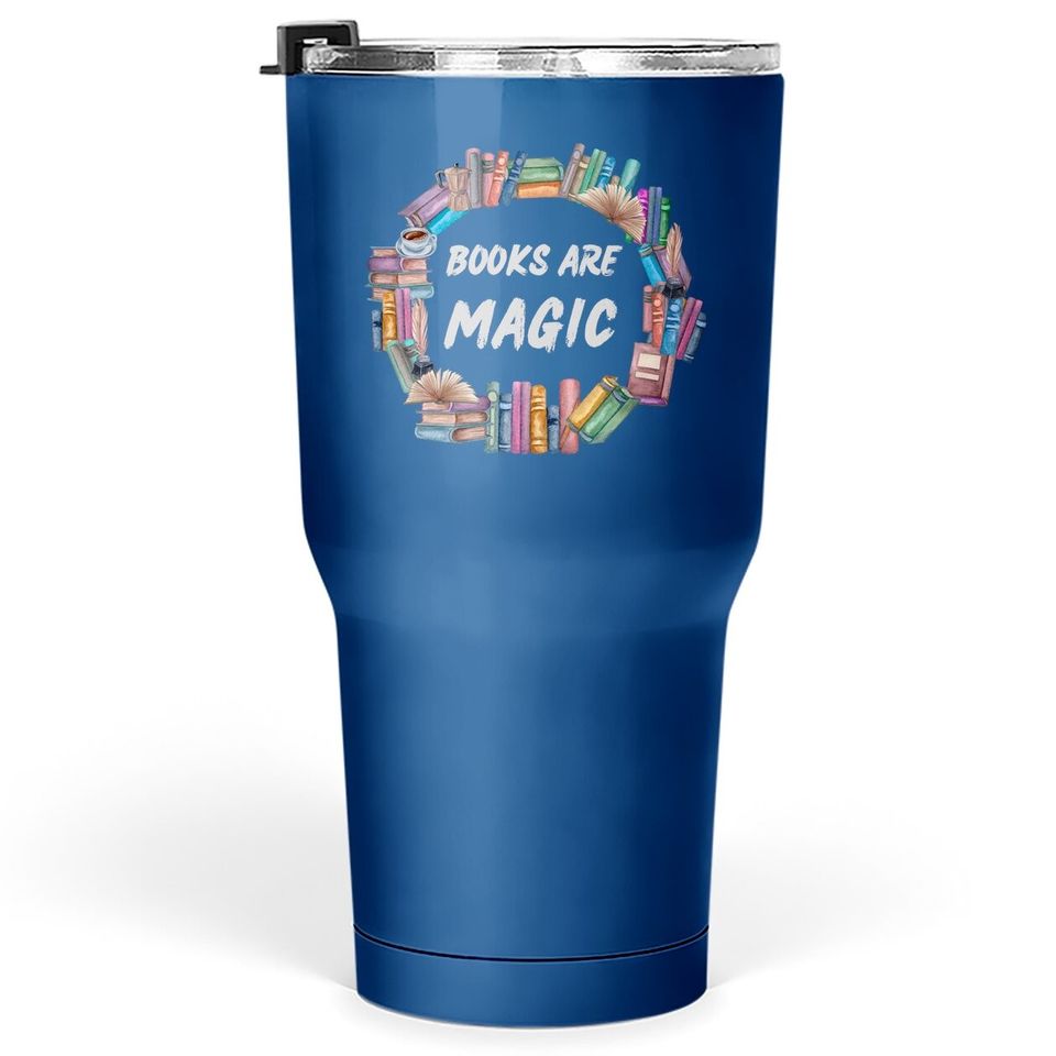 Bibliophile Gifts For Bookworms Books Are Magic Tumbler 30 Oz