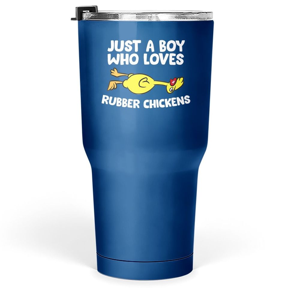 Just A Boy Who Loves Rubber Chickens Tumbler 30 Oz