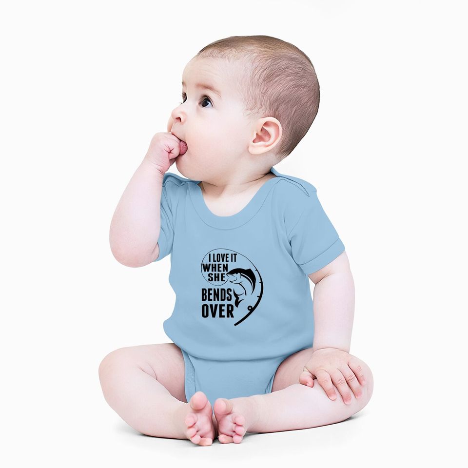 I Love It When She Bends Over Funny Fishing Lover Gift Baby Bodysuit