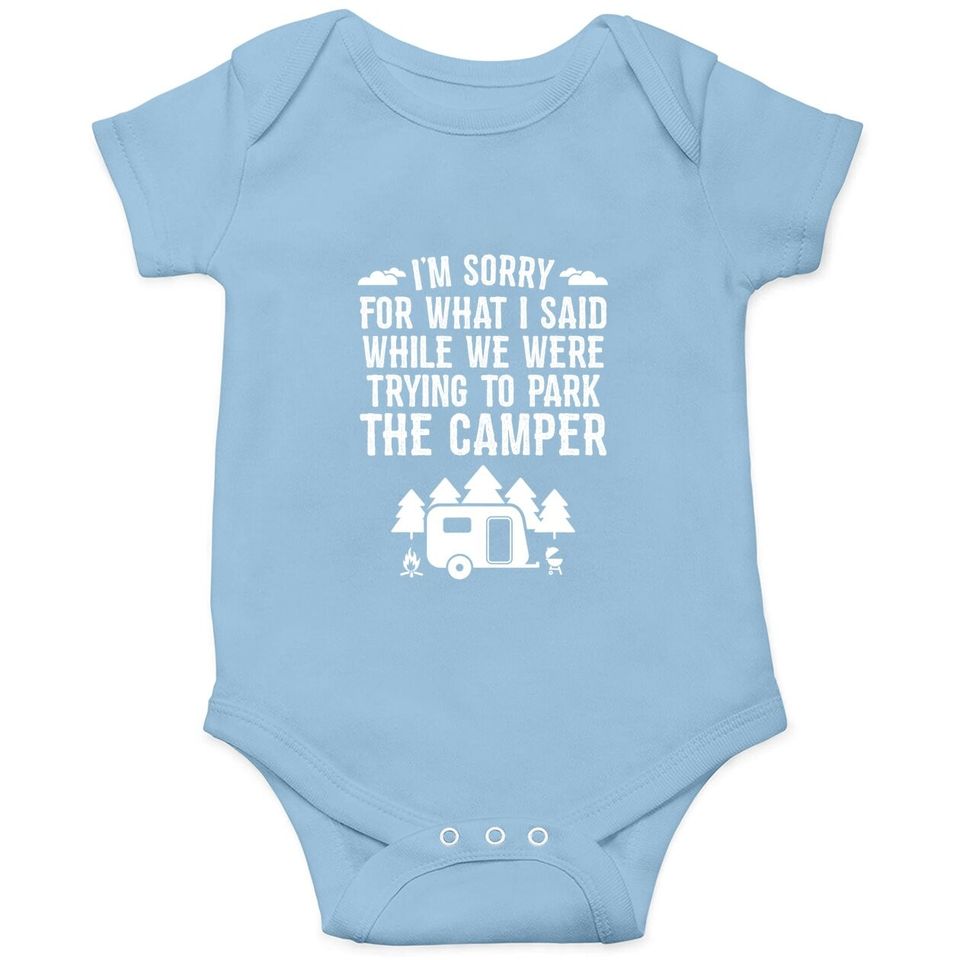 Sorry For What I Said While Parking Gift Funny Rv Camping Baby Bodysuit