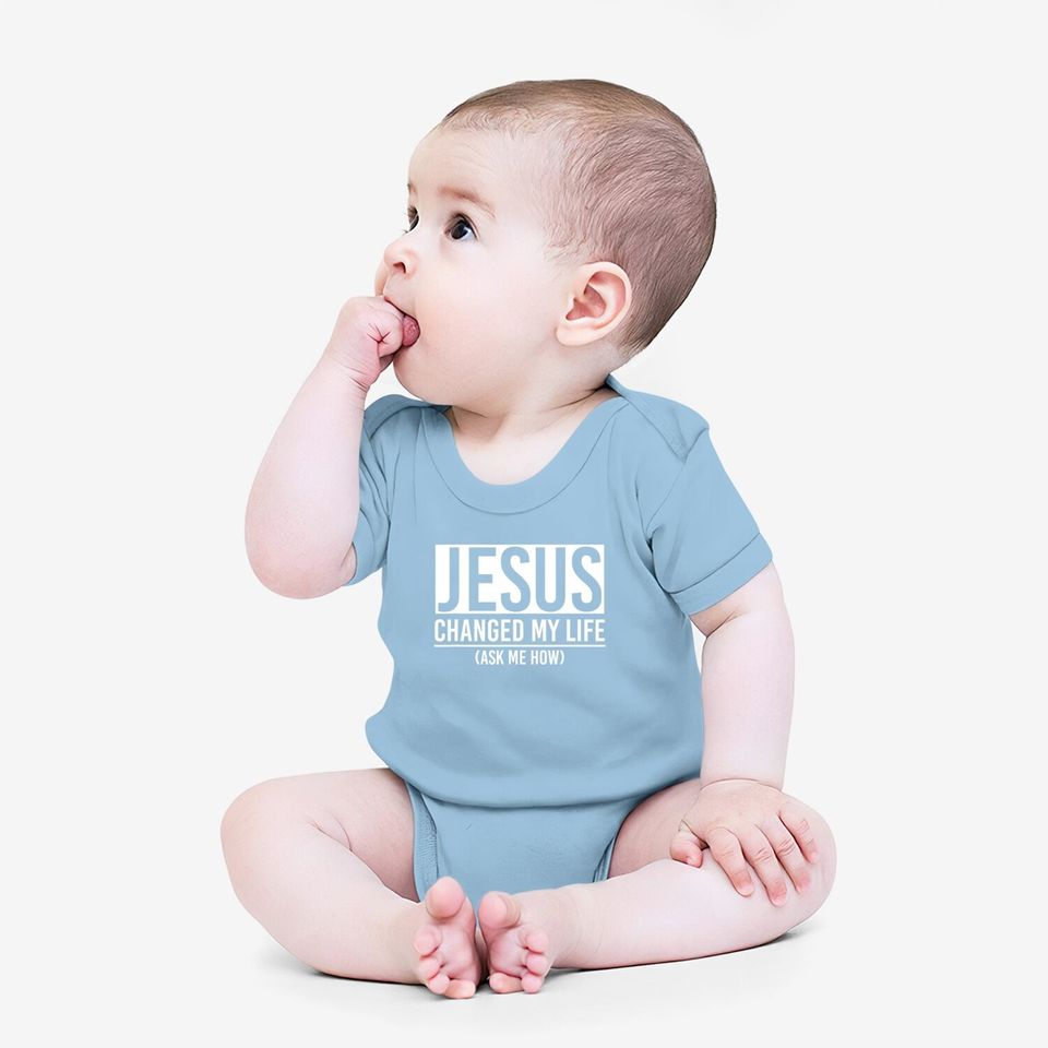 Jesus Changed My Life Ask Me How Jesus Baby Bodysuit