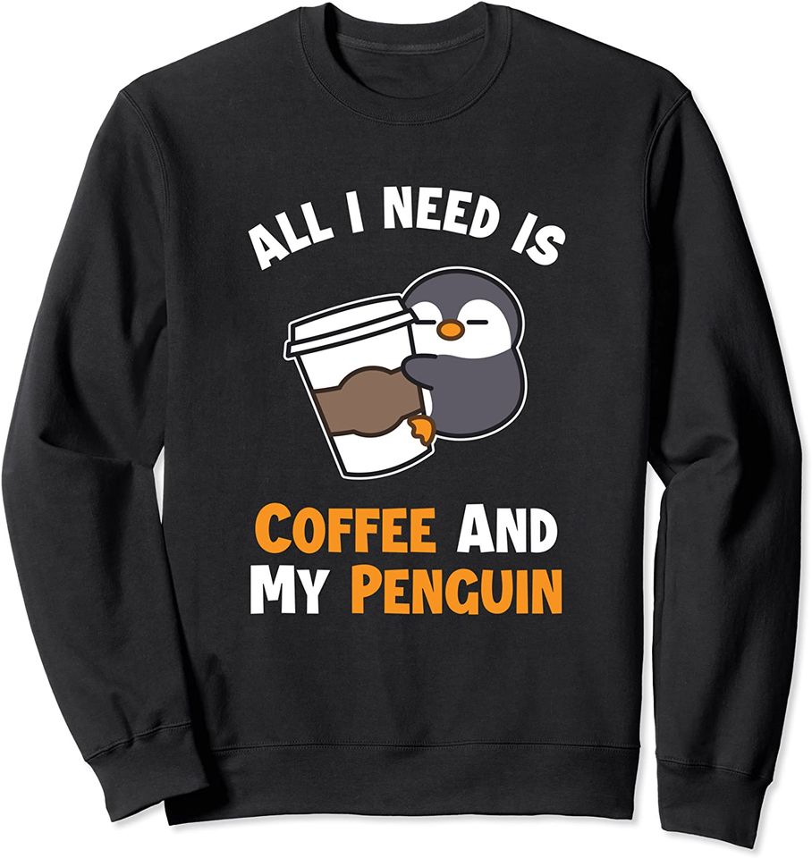 Coffee and my Penguin Sea Bird King Emperor Penguin Sweatshirt