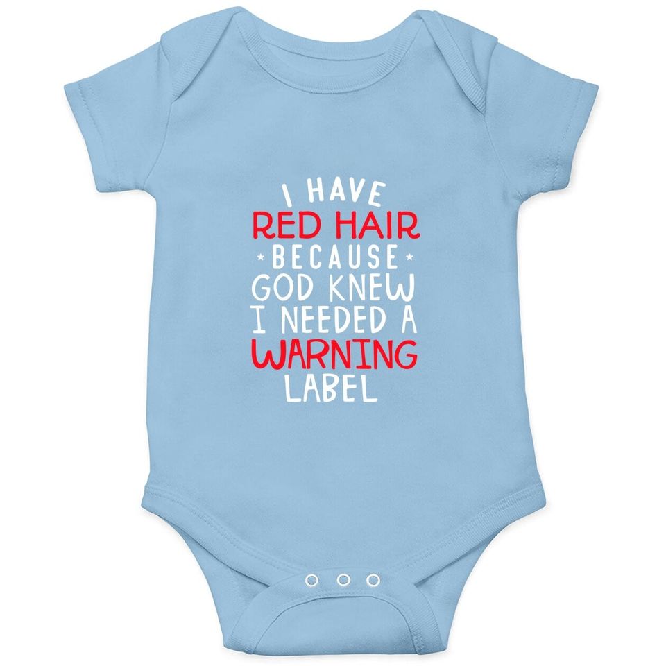I Have Red Hair Because God Knew I Needed A Warning Lab Baby Bodysuit