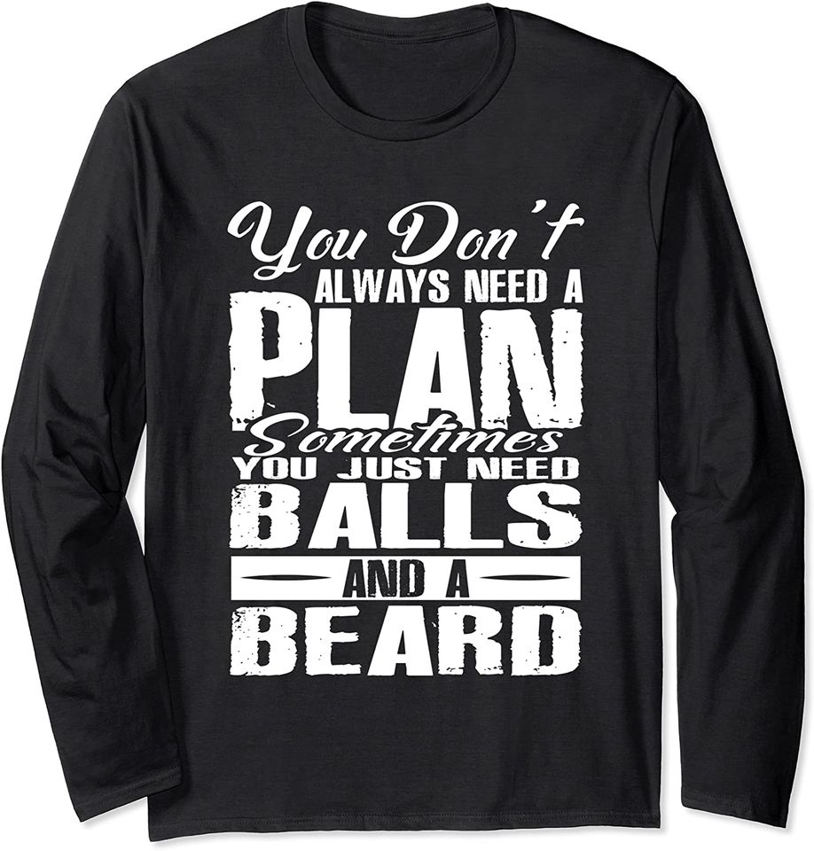 You Dont Need A Plan Just Balls and A Beard Biker Funny Dad Long Sleeve
