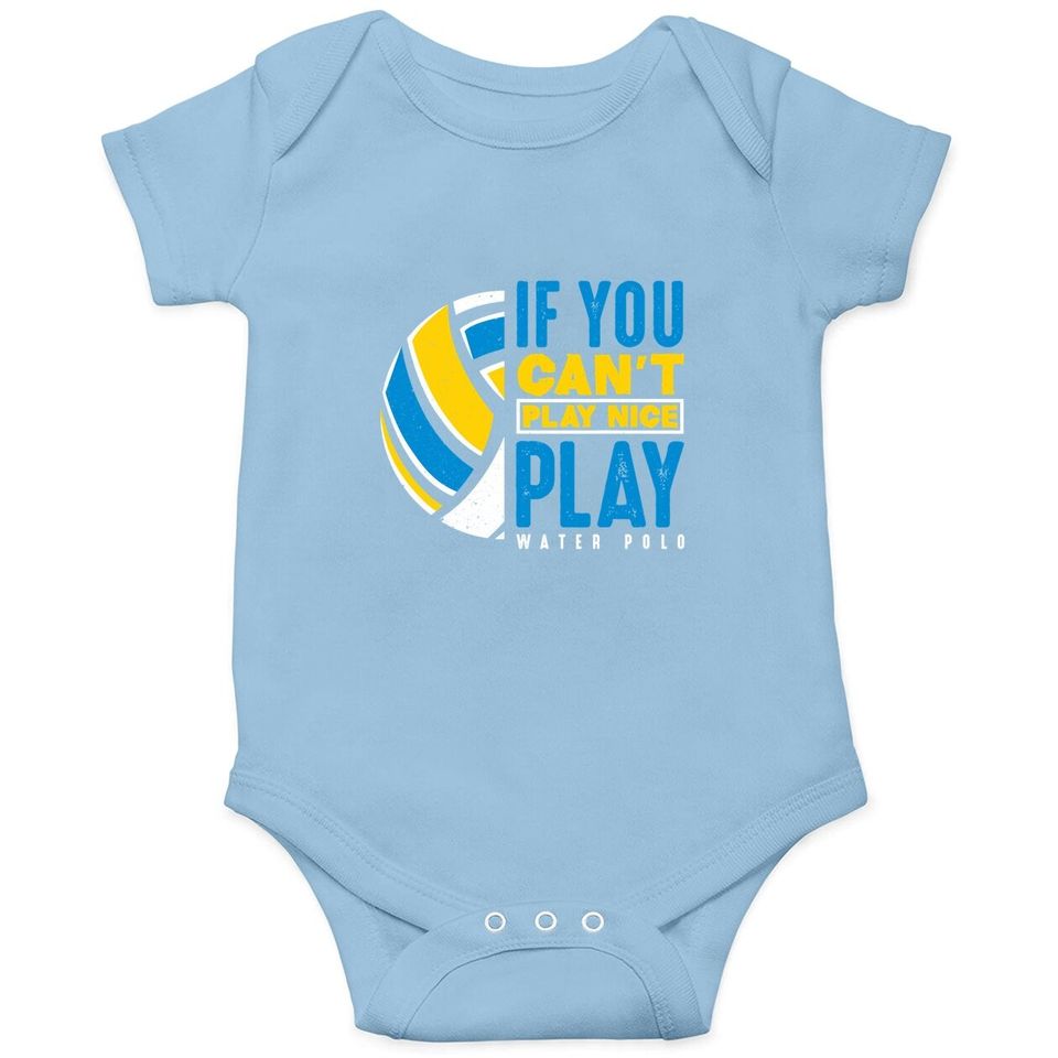 If You Can't Play Nice Play Water Polo Baby Bodysuit