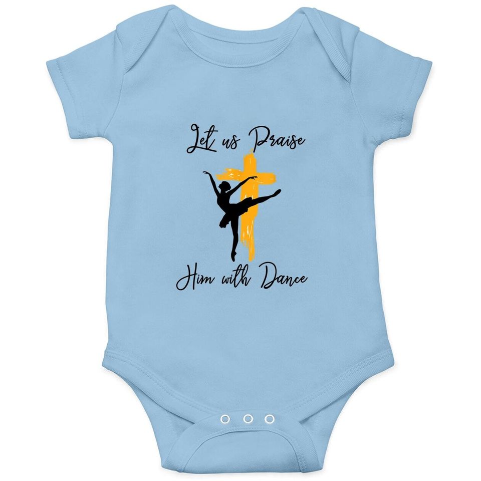Let Us Praise Him With Dance Christian Quote Baby Bodysuit