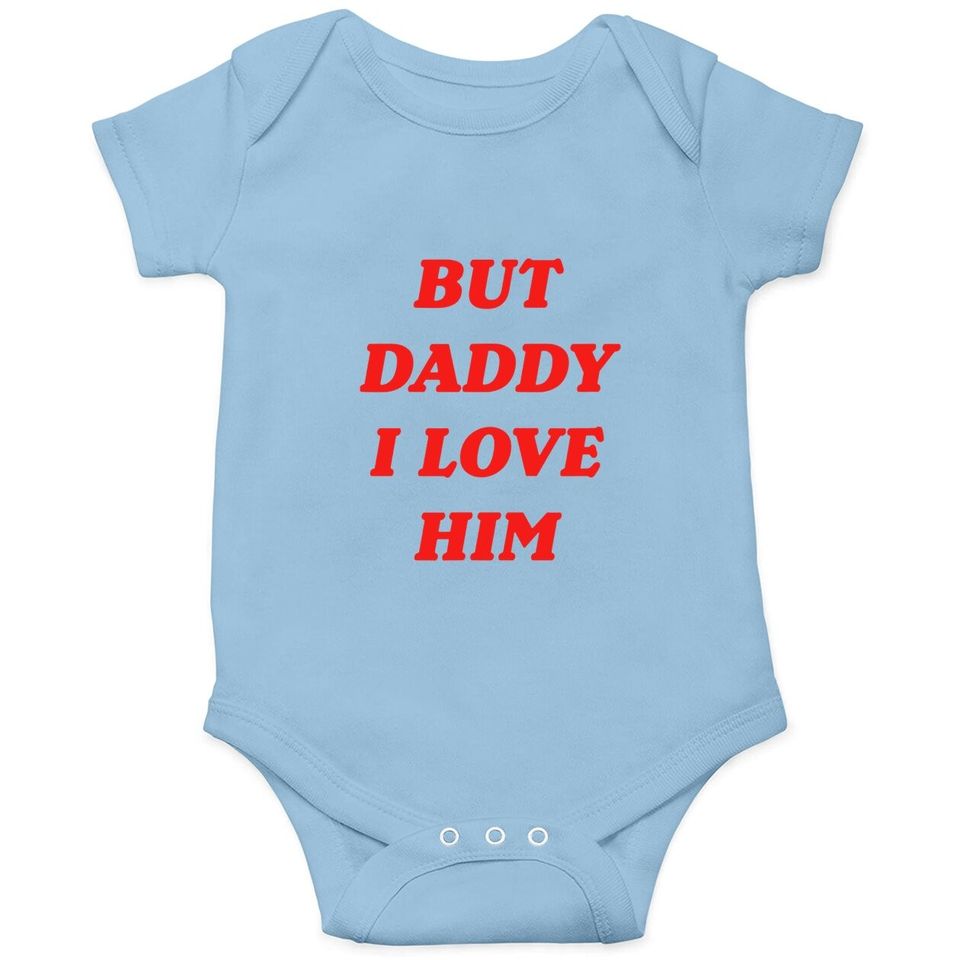 But Daddy I Love Him Baby Bodysuit Style Party Baby Bodysuit