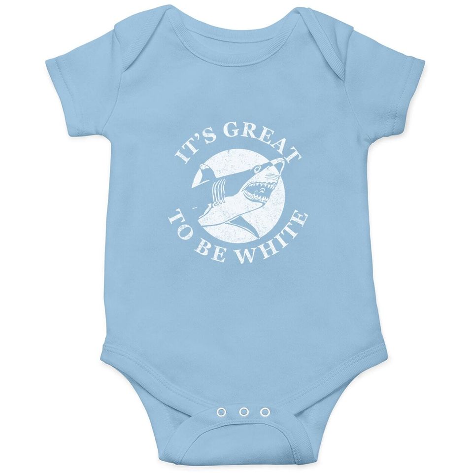 It's Great To Be White Funny Shark Sarcastic Saying Baby Bodysuit