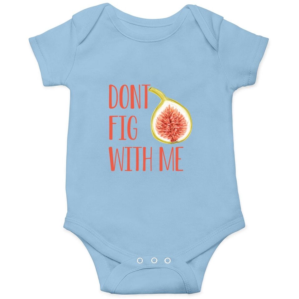 Dont Fig With Me Baby Bodysuit