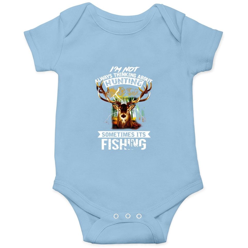 I'm Not Always Thinking About Hunting Sometimes It's Fishing Baby Bodysuit