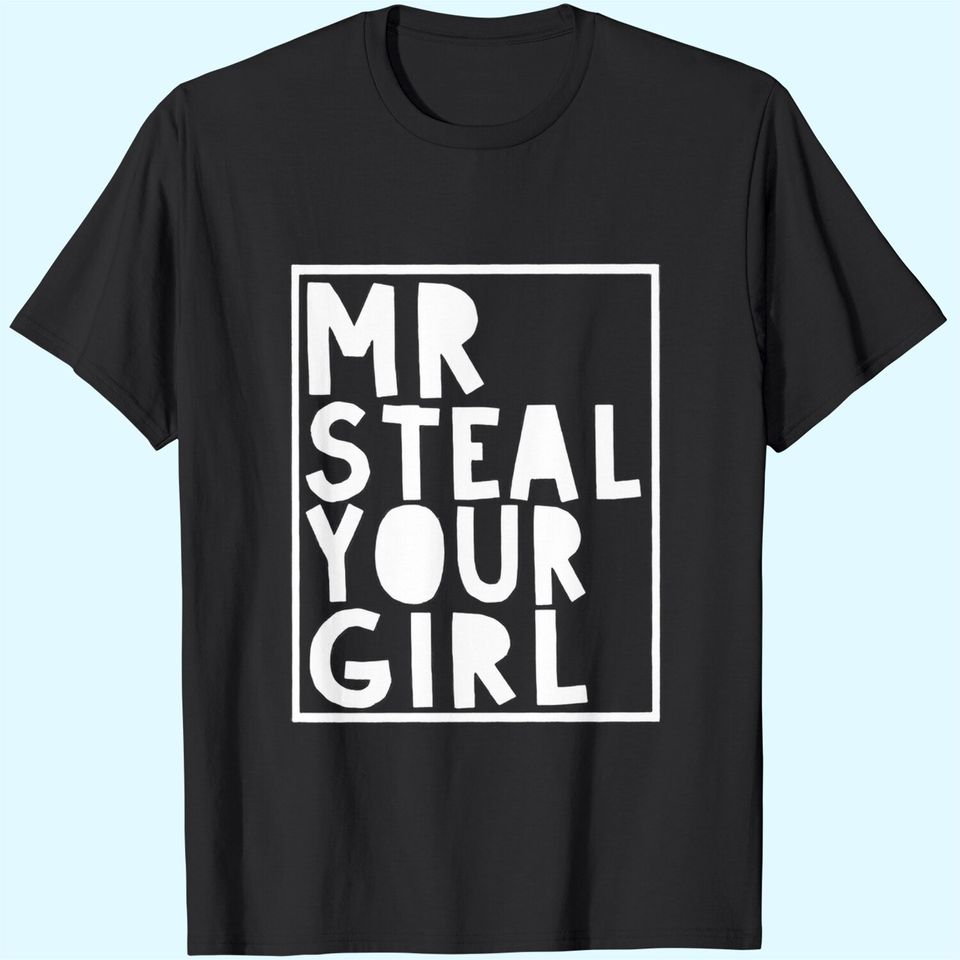 Mr Steal Your Girl T-Shirts