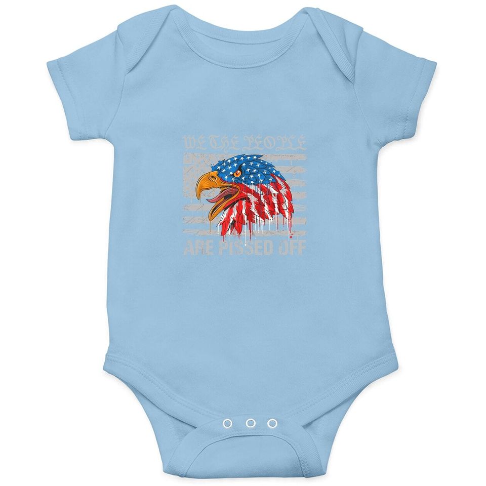 We The People Are Pissed Off Proud Us America Flag Eagle Baby Bodysuit