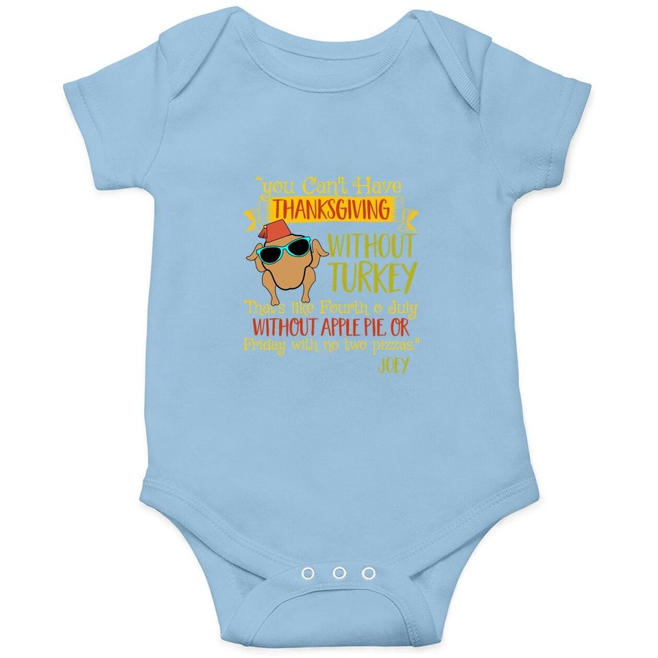 You Can't Have Thanksgiving Friends Without Turkey Baby Bodysuit