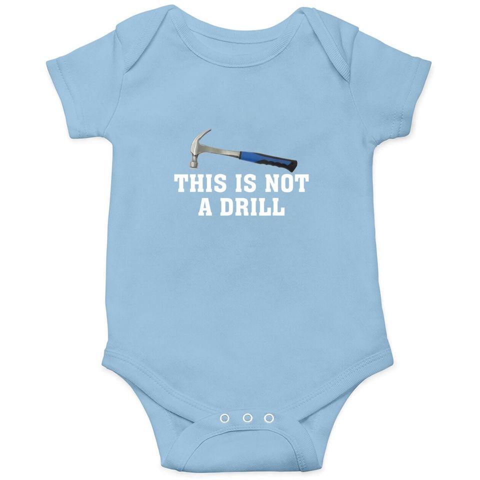 This Is Not A Drill Novelty Tools Hammer Builder Woodworking Baby Bodysuit