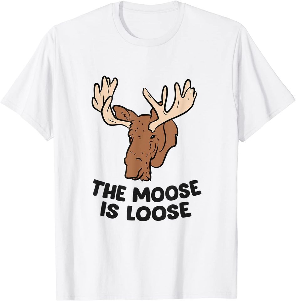 The Moose Is Loose Cute Moose Lovers Moose Hunting T-Shirt